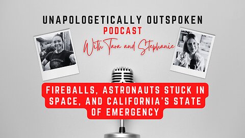 FIREBALLS, ASTRONAUTS STUCK IN SPACE, & CALIFORNIA'S STATE OF EMERGENCY
