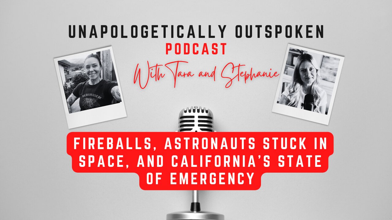 FIREBALLS, ASTRONAUTS STUCK IN SPACE, & CALIFORNIA'S STATE OF EMERGENCY