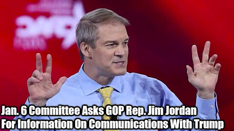 Jan. 6 Committee Asks GOP Rep. Jim Jordan For Information On Communications With Trump - Nexa News