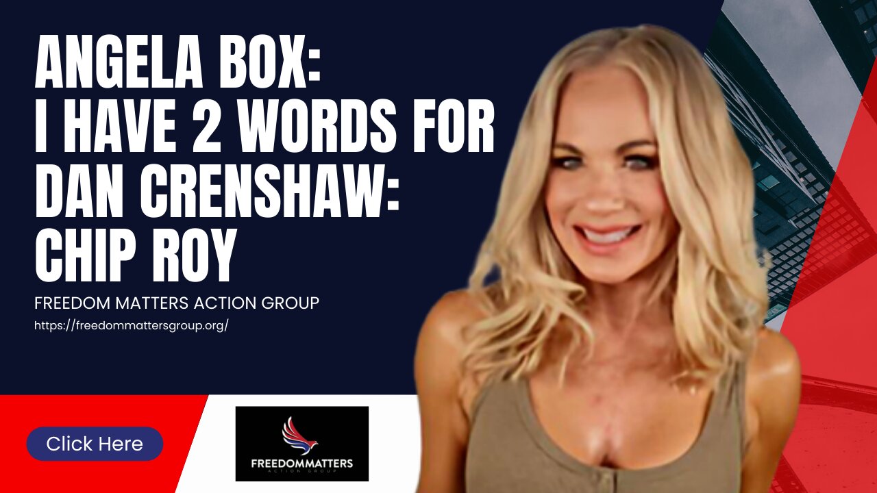 Angela Box: I have 2 Words for Dan Crenshaw: Chip Roy