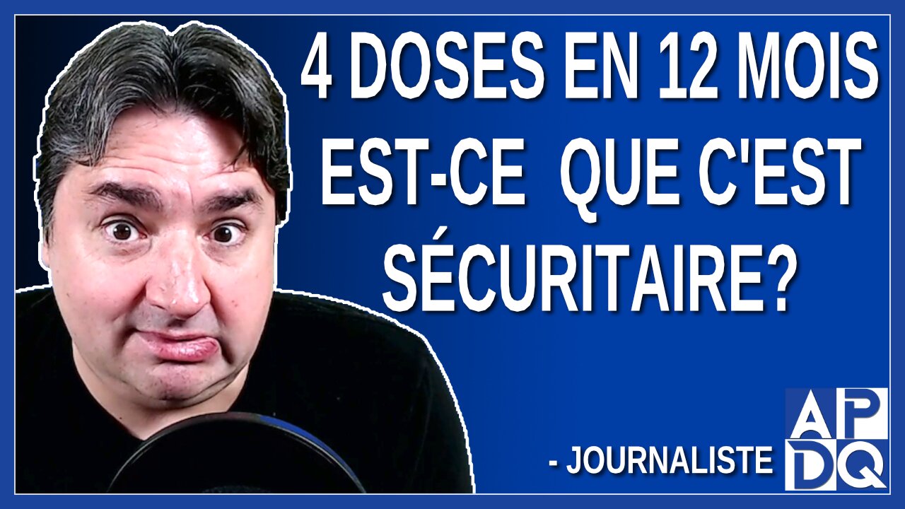 4 doses en 12 mois est-ce que c'est sécuritaire ? Demande un journaliste