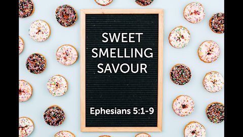 Sweet Smelling Savour - 2/21/2021