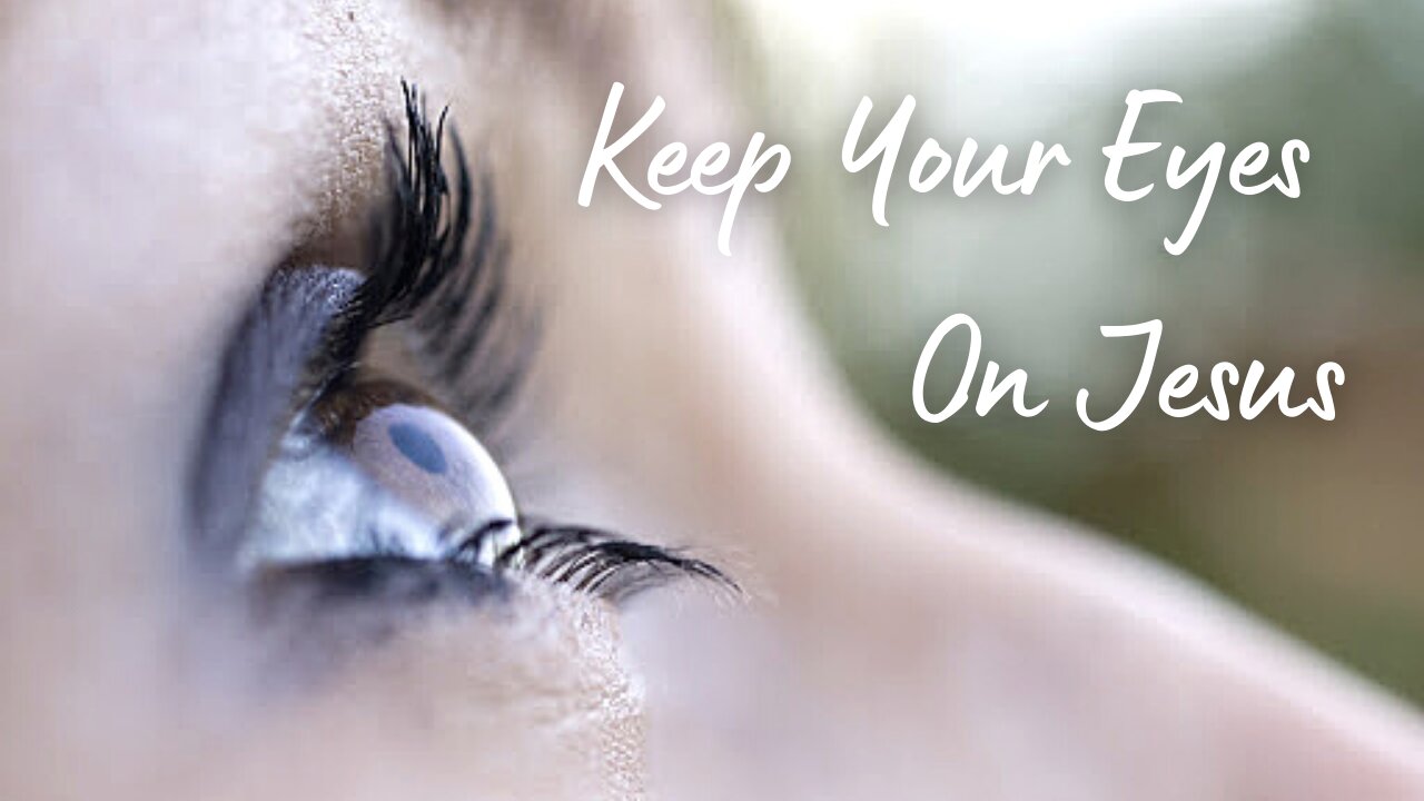 Keep Your Eyes on Jesus - Hebrews 12:1-3