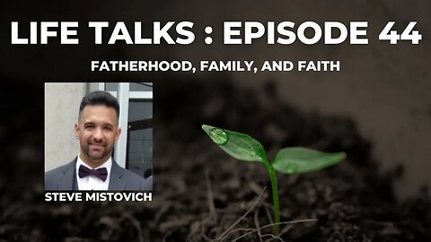 Life Talks Episode 44: Steve Mistovich - Hall of Fame Fatherhood