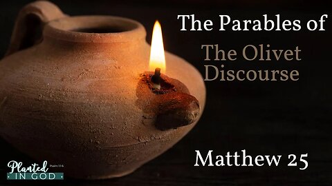 What's the purpose of Parables in the Olivet Discourse | Matthew 25