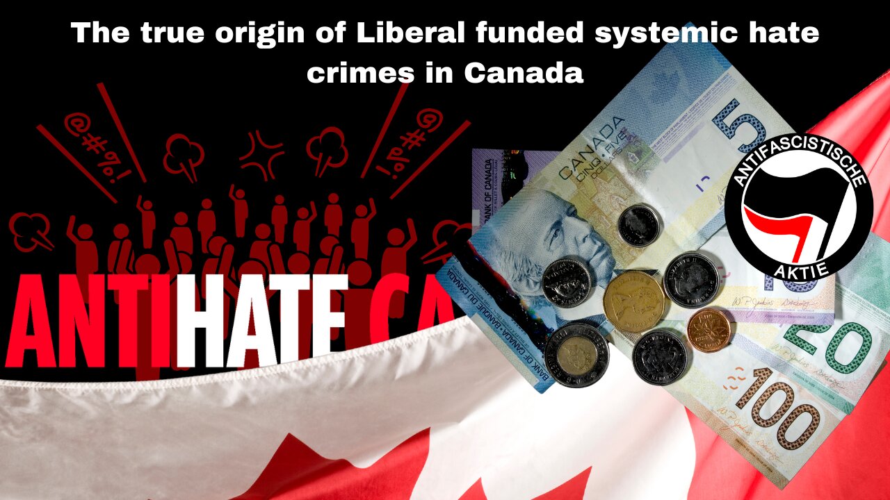 The true origin of Liberal funded systemic hate crimes in Canada