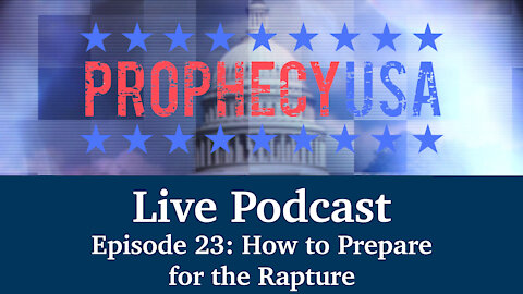 Live Podcast Ep. 23 - How to Prepare for the Rapture
