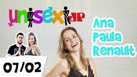 Ana Paula Renault - Programa Unisex [+18]