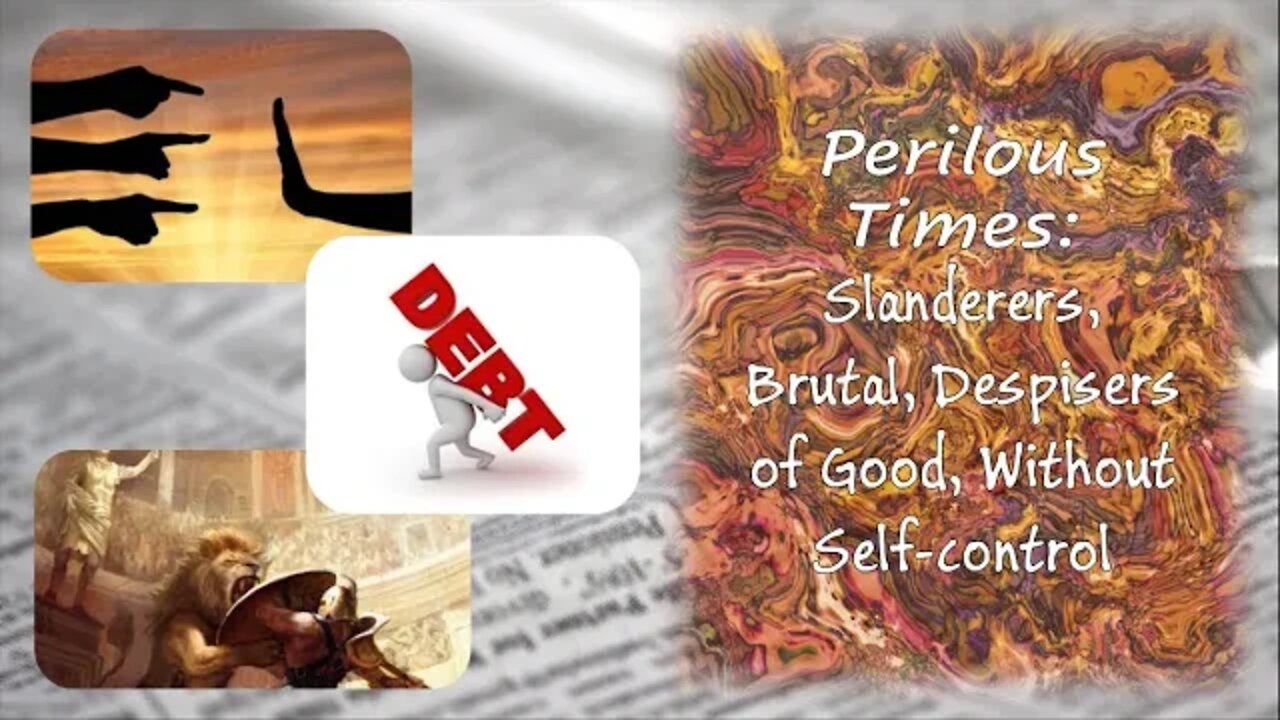 Perilous Times: Slanderers, Without Self-Control, Brutal, Despisers of Good