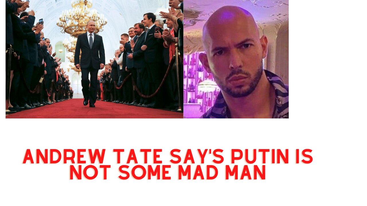 ANDREW TATE SAY'S PUTIN IS NOT A MAD MAN