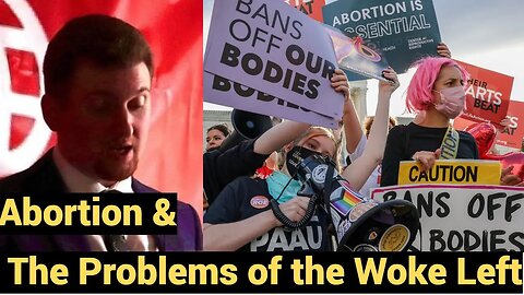 Abortion & The Problems of the Woke Left