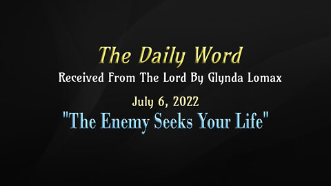 Daily Word * 7.6.2022 * The Enemy Seeks Your Life