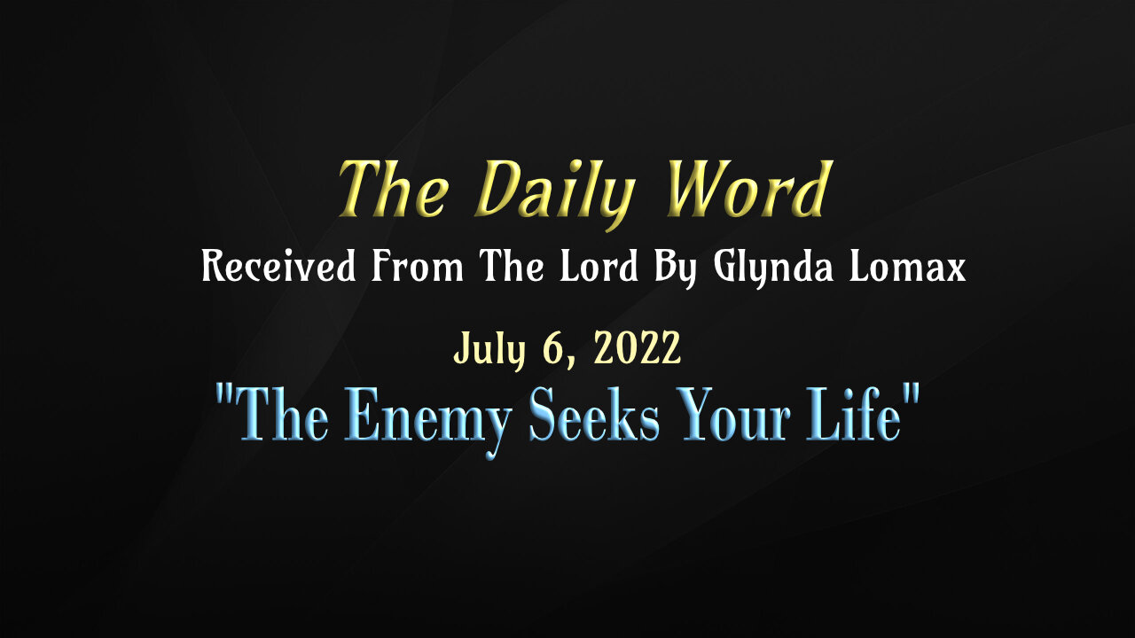 Daily Word * 7.6.2022 * The Enemy Seeks Your Life