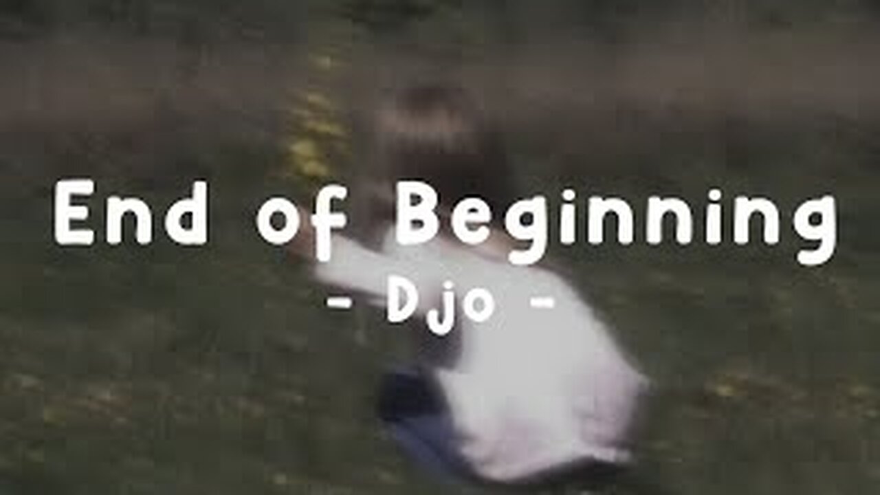 End of Beginning - Djo (Lyrics)