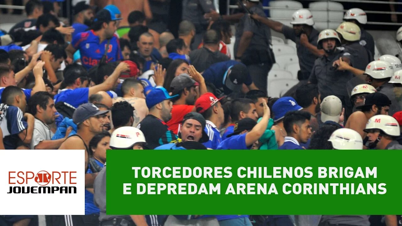 Torcedores chilenos brigam e depredam Arena Corinthians