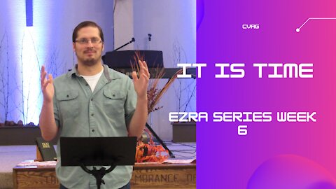 It is Time │ Book of Ezra Week 6│Pastor Joel Bremer