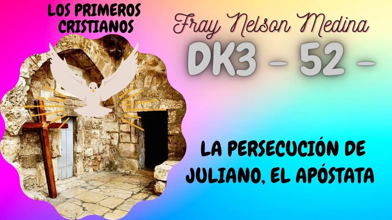 DK3-52 - La persecución de Juliano, el Apóstata - Fray Nelson Medina.