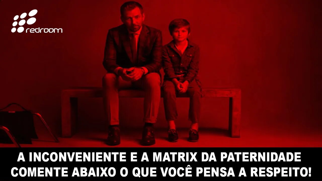 🔴 A INCONVENIENTE E A MATRIX DA PATERNIDADE. COMENTE ABAIXO O QUE VOCÊ PENSA A RESPEITO!