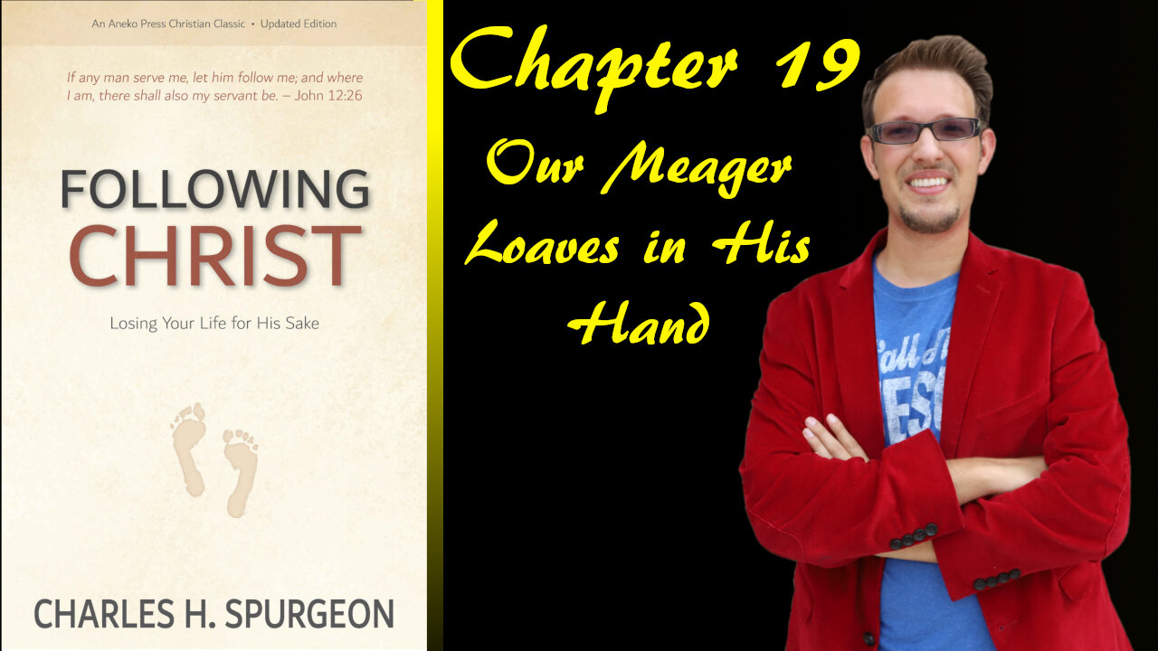 Following Christ Chapter 19 | Our Meager Loaves in His Hand
