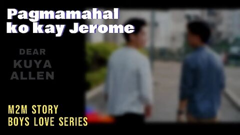 Ang pagmamahal ko kay jerome | Dear Kuya Allen | Boys Love story