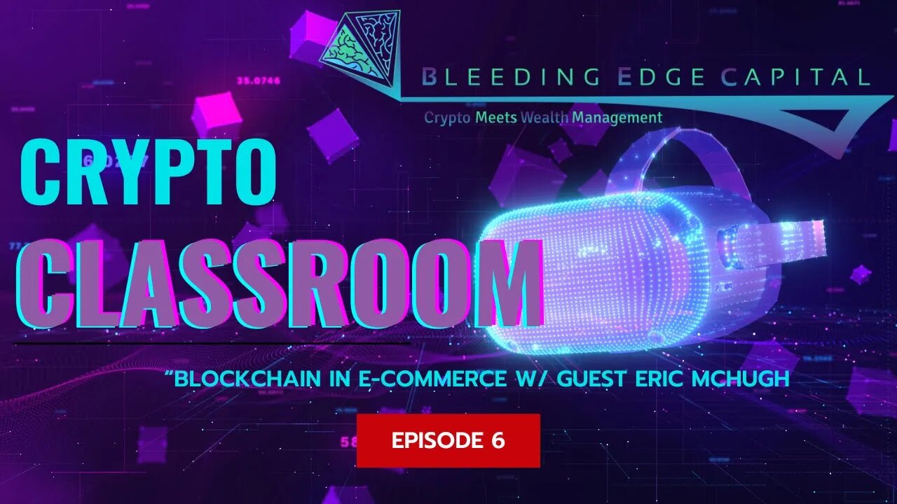 Crypto Classroom: Episode 6 - Blockchain in E-Commerce w/ Eric McHugh