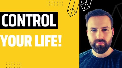 How to take back CONTROL over YOUR LIFE