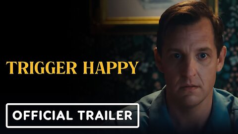 Trigger Happy - Official Trailer