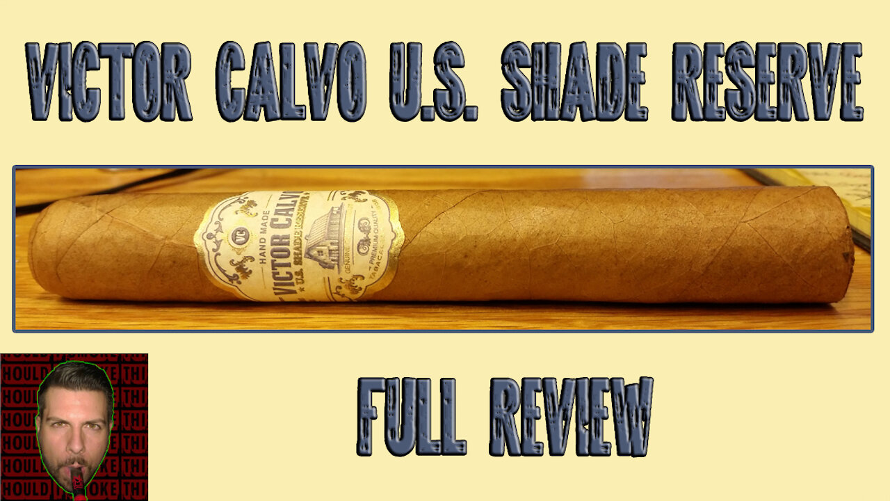 Victor Calvo U.S. Shade Reserve (Full Review) - Should I Smoke This