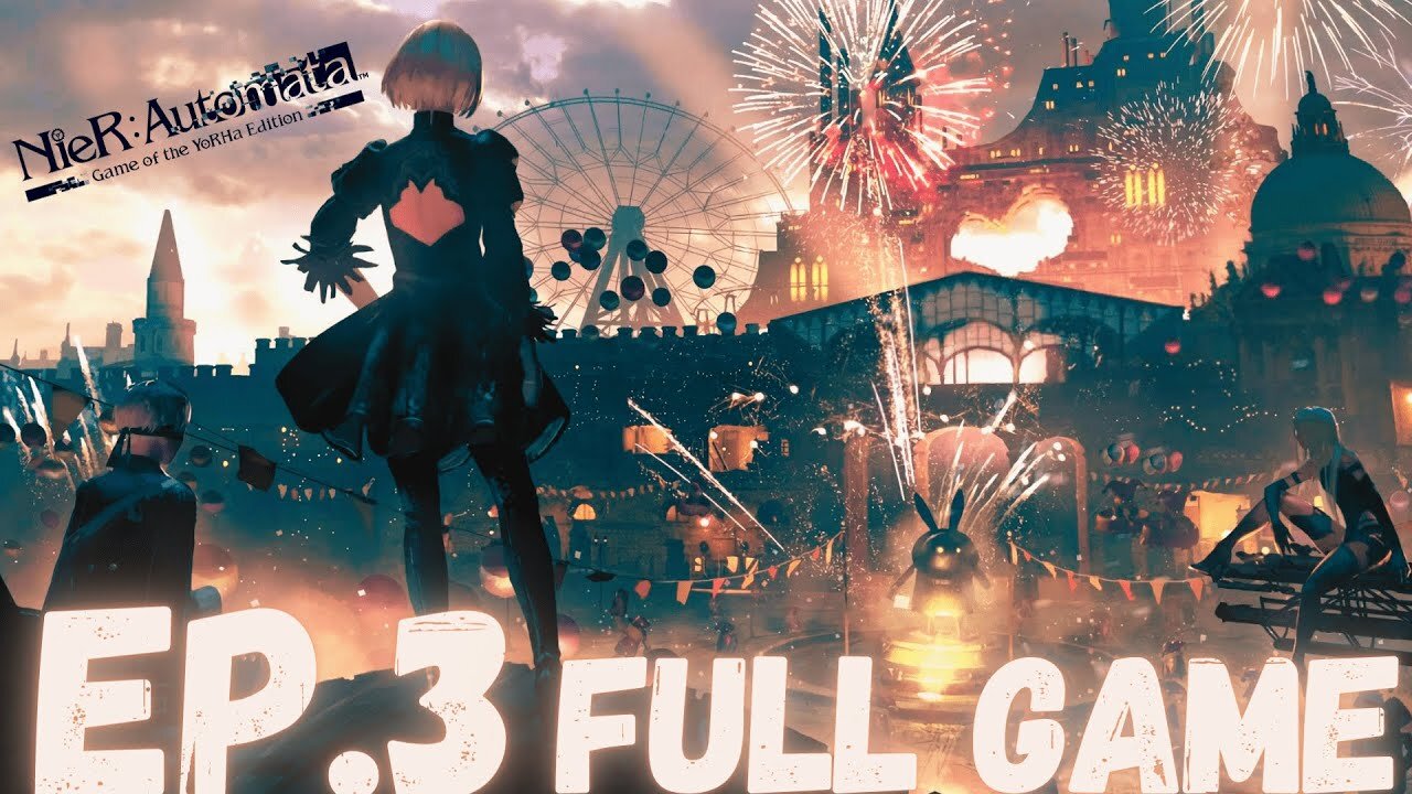 NIER: AUTOMATA Gameplay Walkthrough EP.3- The Amusement Park FULL GAME