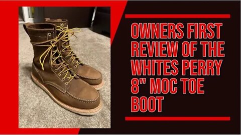 Owners First Review of the Whites Perry 8 Inch Moc Toe Boots