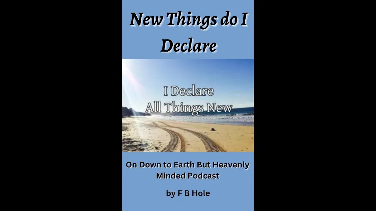 "New things do I declare", On Down to Earth But Heavenly Minded Podcast