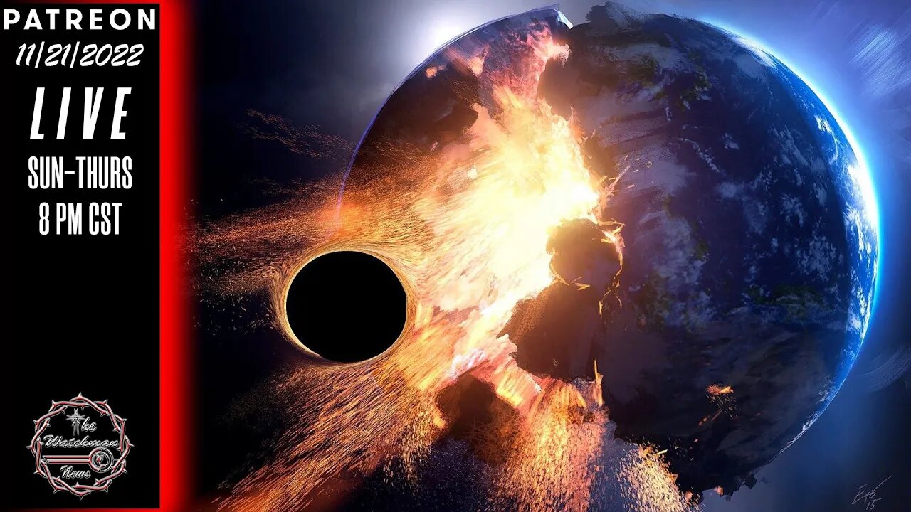 11/21/2022 The Watchman News - How Much More Can Humanity Take? It's Just Getting Started! - News