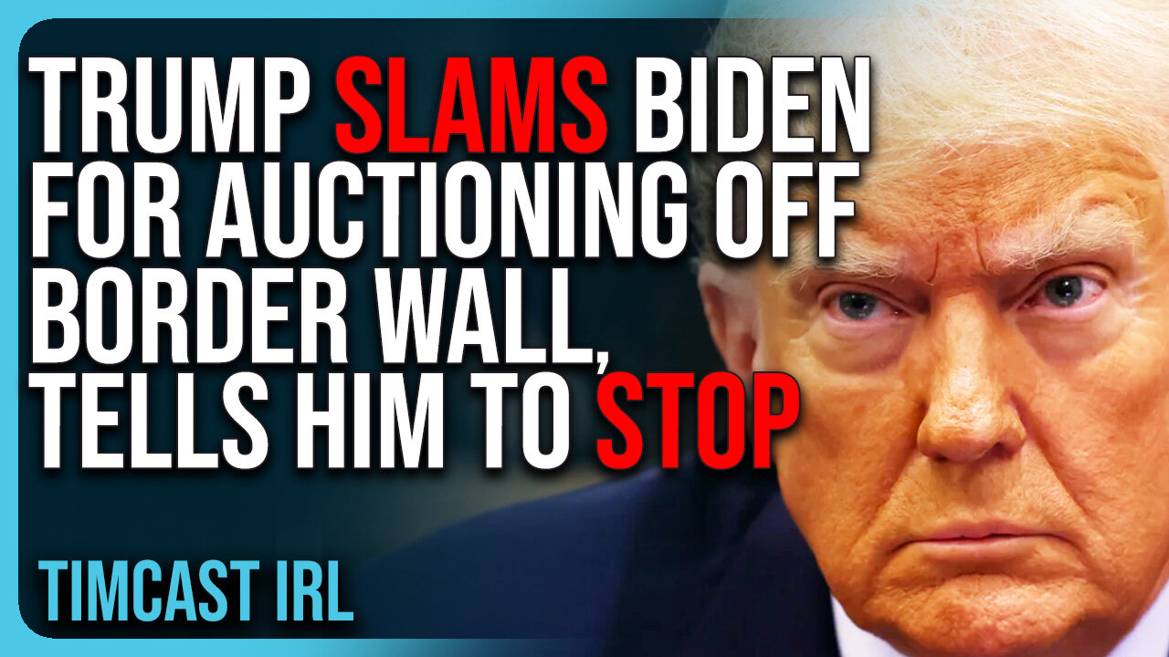 Trump SLAMS Joe Biden For AUCTIONING OFF Border Wall, Tells Him To STOP