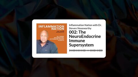 Inflammation Nation with Dr. Steven Noseworthy - 002: The NeuroEndocrine Immune Supersystem