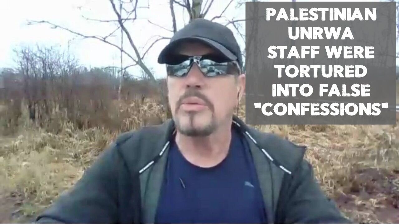 PALESTINIAN UNRWA STAFF WERE TORTURED INTO FALSE "CONFESSIONS"