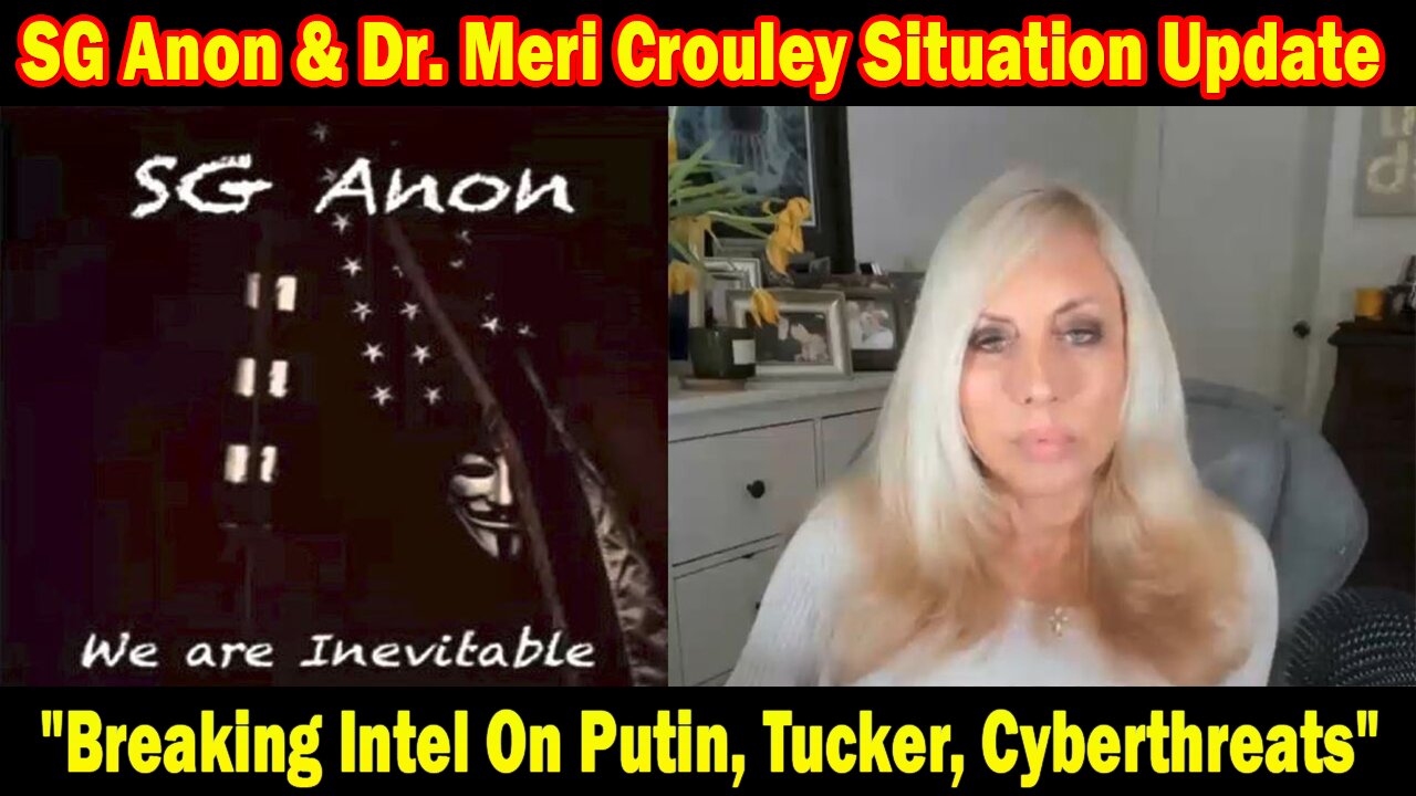 SG Anon & Dr. Meri Crouley Situation Update Feb 16: "Breaking Intel On Putin, Tucker, Cyberthreats"