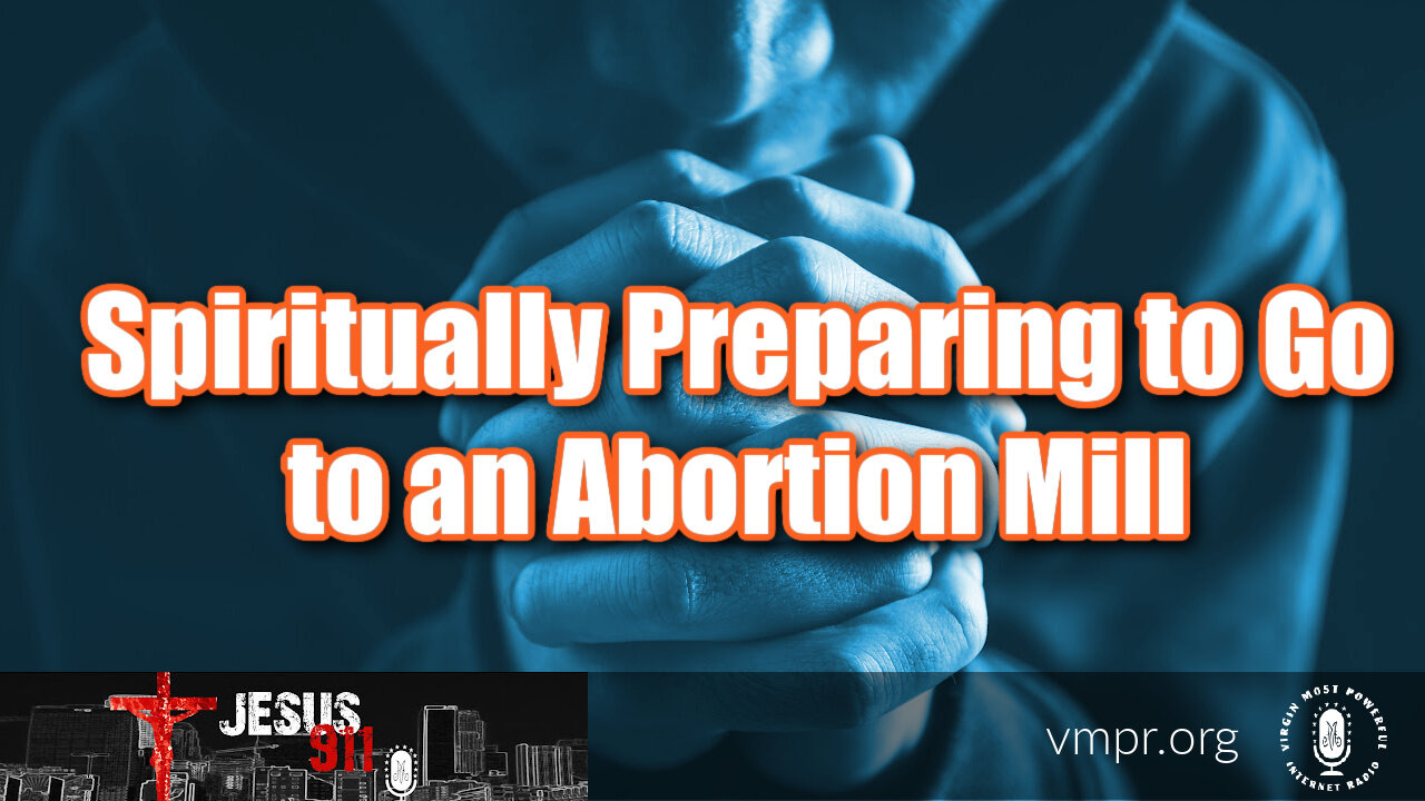 22 Jul 22, Jesus 911: Spiritually Preparing to Go to an Abortion Mill