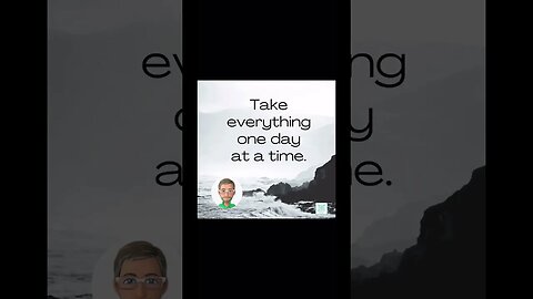 Take everything one day at a time. #onedayatatime