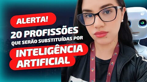 20 PROFISSÕES QUE SERÃO SUBSTITUIDAS POR INTELIGÊNCIA ARTIFICIAL