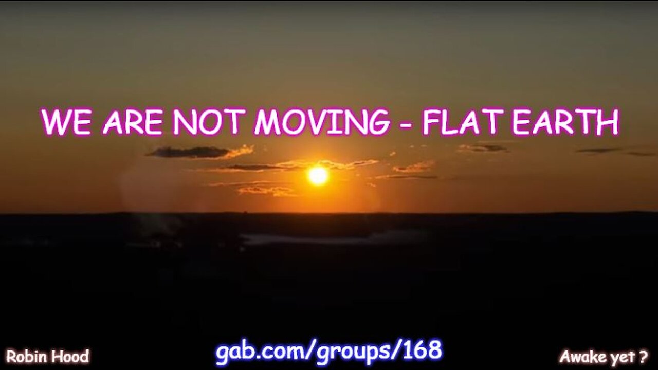 WE ARE NOT MOVING - FLAT EARTH