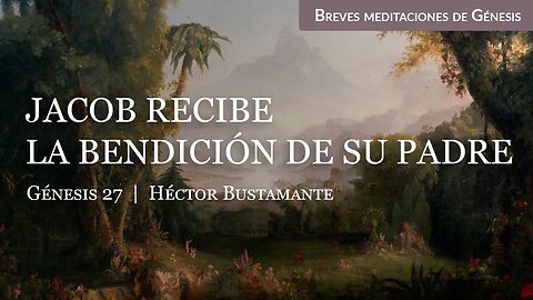 Jacob recibe la bendición de su padre (Génesis 27) - Héctor Bustamante