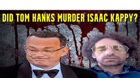 Did Tom Hanks Murder Isaac Kappy?