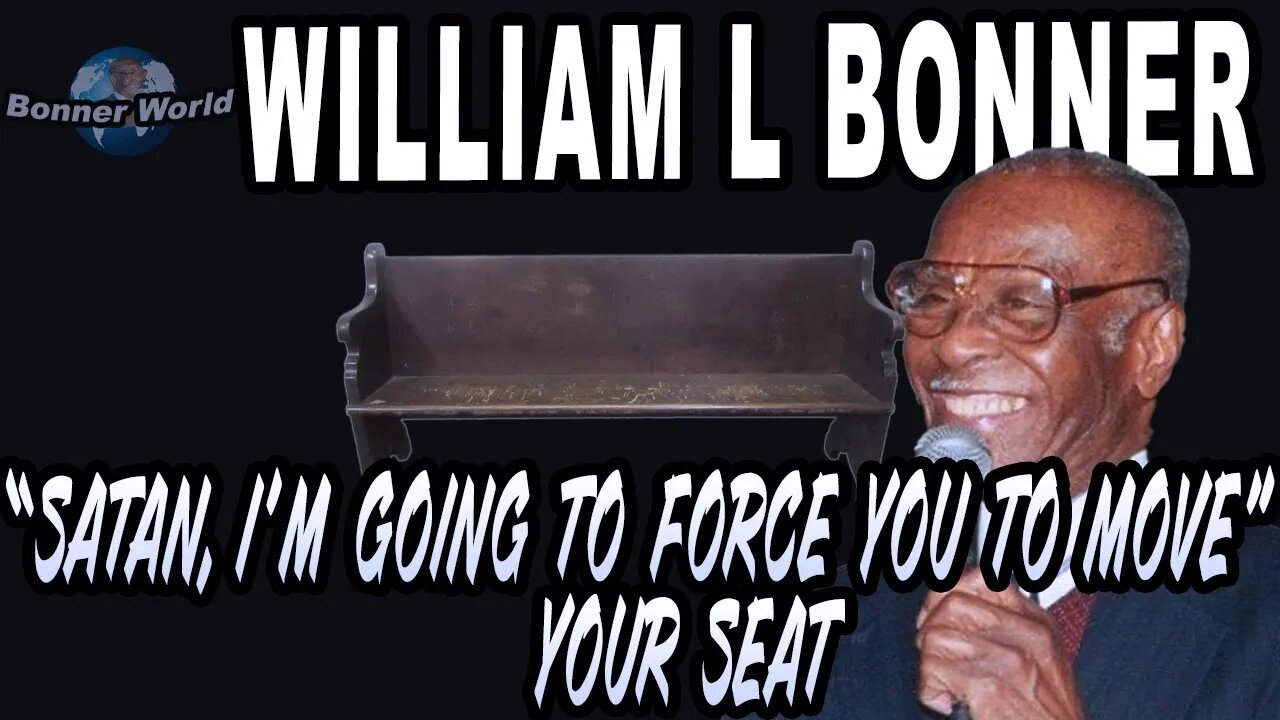 Bishop William L Bonner - Satan, I'm Going To Force You To Move Your Seat