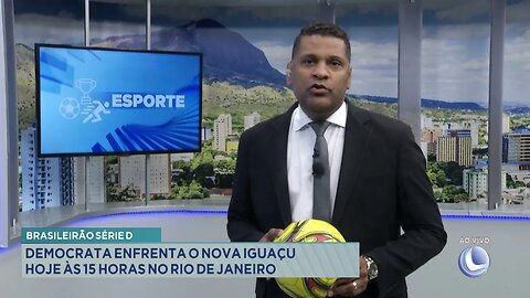 Brasileirão Série D: Democrata enfrenta o Nova Iguaçu Hoje às 15 Horas no Rio de Janeiro.