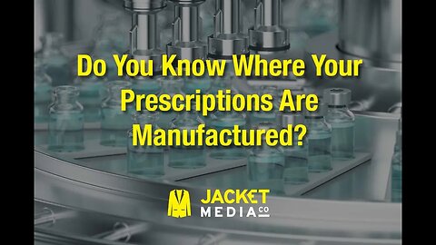 Do You Know Where Your Prescriptions Are Manufactured?