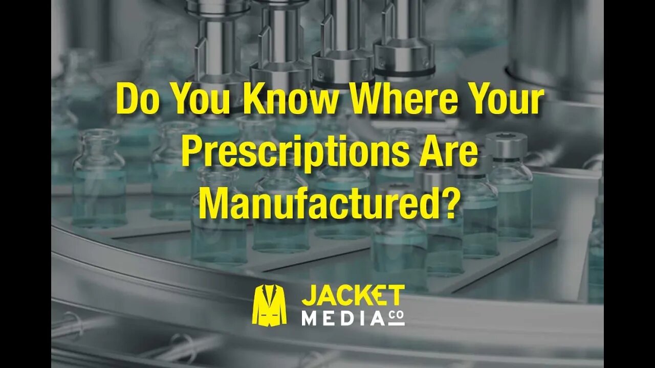 Do You Know Where Your Prescriptions Are Manufactured?