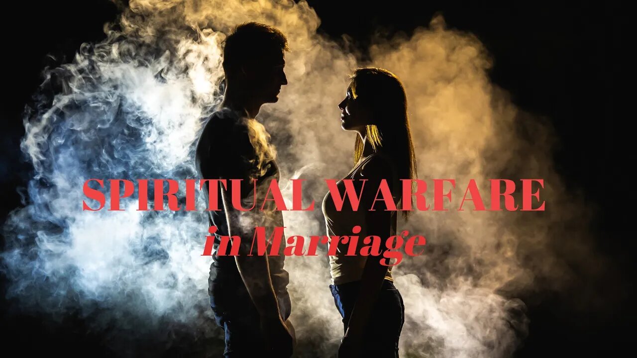 SPIRITUAL WARFARE IN MARRIAGE!