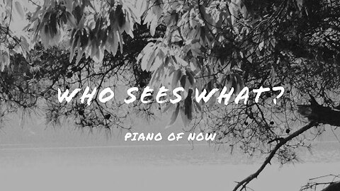 Who sees what? | piano of now | A-Loven