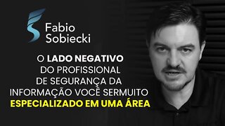 O LADO NEGATIVO DO PROFISSIONAL DE SEGURANÇA DA INFORMAÇÃO VOCÊ SER MUITO ESPECIALIZADO EM UMA ÁREA