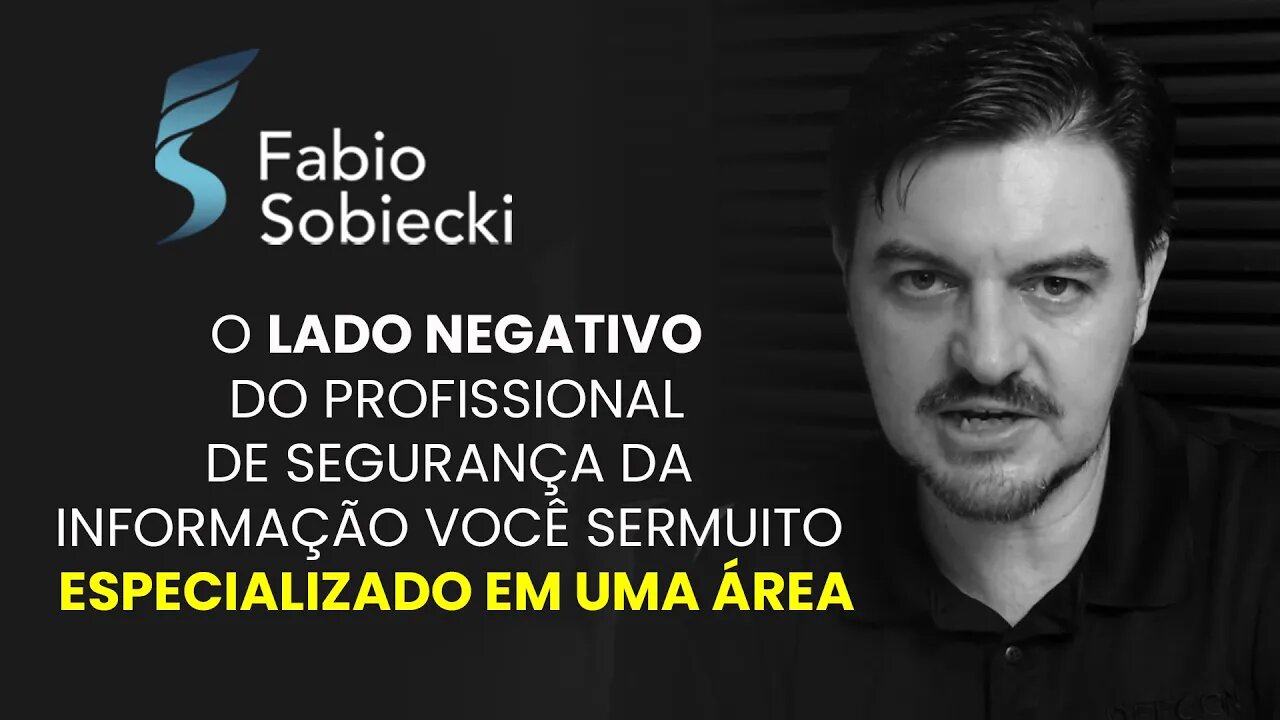 O LADO NEGATIVO DO PROFISSIONAL DE SEGURANÇA DA INFORMAÇÃO VOCÊ SER MUITO ESPECIALIZADO EM UMA ÁREA